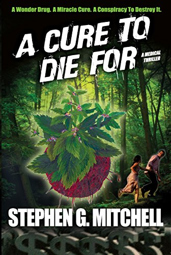 A Cure To Die For: A Medical Thriller: A wonder drug. A miracle cure. A conspiray to destroy it.