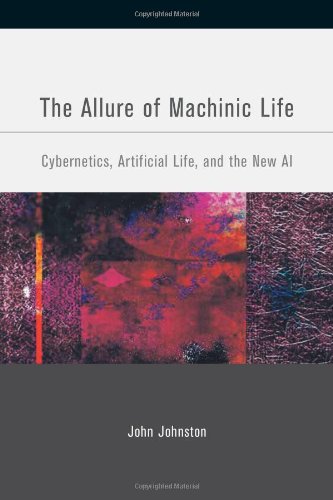 The Allure of Machinic Life: Cybernetics, Artificial Life, and the New AI (Bradford Books)