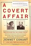 A Covert Affair: When Julia and Paul Child joined the OSS they had no way of knowing that their adventures with the spy service would lead them into a ... colleague, a terrifying FBI investigation.