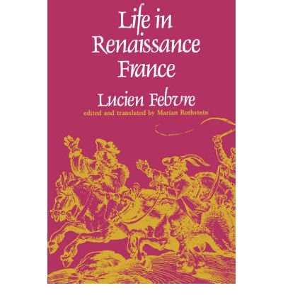 [ [ [ Life in Renaissance France[ LIFE IN RENAISSANCE FRANCE ] By Febvre, Lucien ( Author )Dec-12-1977 Paperback