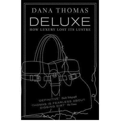 [ Deluxe: How Luxury Lost Its Luster[ DELUXE: HOW LUXURY LOST ITS LUSTER ] By Thomas, Dana ( Author )Aug-01-2008 Paperback