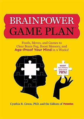Brainpower Game Plan: Foods, Moves, and Games to Clear Brain Fog, Boost Memory, and Age-Proof Your Mind in 4 Weeks!   [BRAINPOWER GAME PLAN] [Paperback]