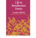 [ [ [ Life in Renaissance France[ LIFE IN RENAISSANCE FRANCE ] By Febvre, Lucien ( Author )Dec-12-1977 Paperback
