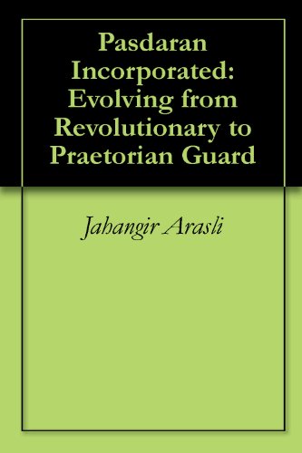 Pasdaran Incorporated: Evolving from Revolutionary to Praetorian Guard