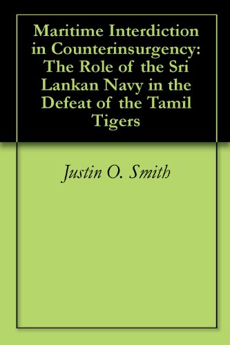 Maritime Interdiction in Counterinsurgency: The Role of the Sri Lankan Navy in the Defeat of the Tamil Tigers