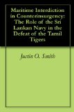 Maritime Interdiction in Counterinsurgency: The Role of the Sri Lankan Navy in the Defeat of the Tamil Tigers