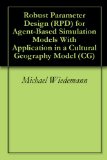 Robust Parameter Design (RPD) for Agent-Based Simulation Models With Application in a Cultural Geography Model (CG)