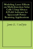 Modeling Laser Effects on Multi-Junction Solar Cells Using Silvaco ATLAS Software for Spacecraft Power Beaming Applications