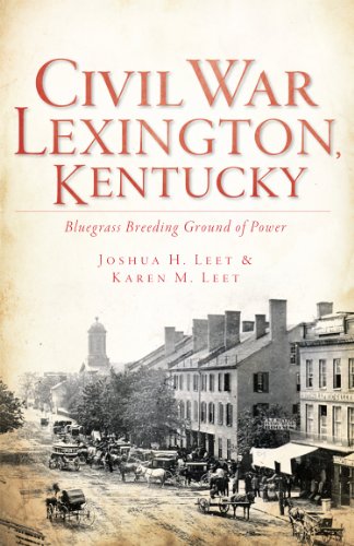 Civil War Lexington, KY: Bluegrass Breeding Ground of Power