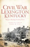 Civil War Lexington, KY: Bluegrass Breeding Ground of Power
