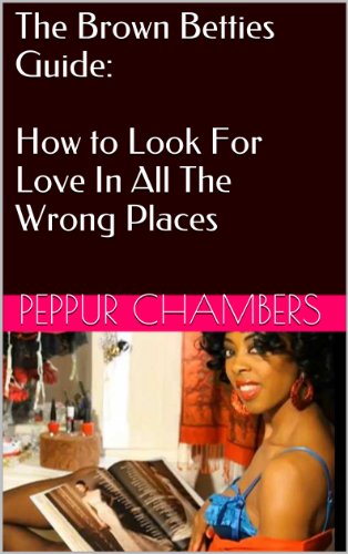 The Brown Betties Guide: How to Look For Love In All The Wrong Places