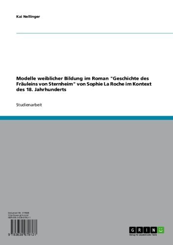 Modelle weiblicher Bildung im Roman "Geschichte des FrÃ¤uleins von Sternheim" von Sophie La Roche im Kontext des 18. Jahrhunderts (German Edition)