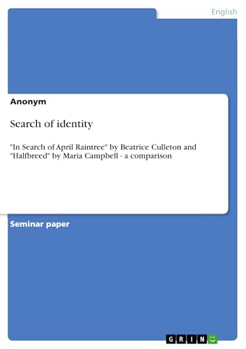 Search of identity: "In Search of April Raintree" by Beatrice Culleton and "Halfbreed" by Maria Campbell - a comparison