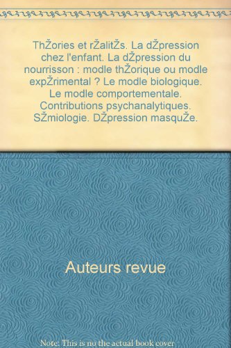 ThÃ©ories et rÃ©alitÃ©s. La dÃ©pression chez l'enfant. La dÃ©pression du nourrisson : modÃ¨le thÃ©orique ou modÃ¨le expÃ©rimental ? Le modÃ¨le biologique. Le modÃ¨le comportementale. Contributions psychanalytiques. SÃ©miologie. DÃ©pression masquÃ©e.