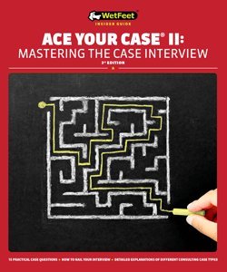 Ace Your Case II: Mastering the Case Interview