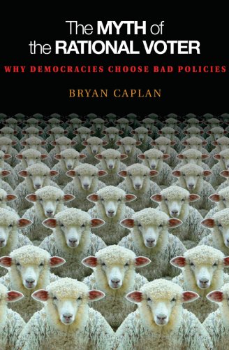 The Myth of the Rational Voter: Why Democracies Choose Bad Policies