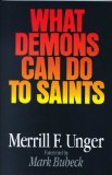 By Merrill F. Unger What Demons Can Do to Saints (New Edition)