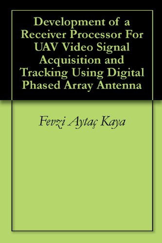 Development of a Receiver Processor For UAV Video Signal Acquisition and Tracking Using Digital Phased Array Antenna