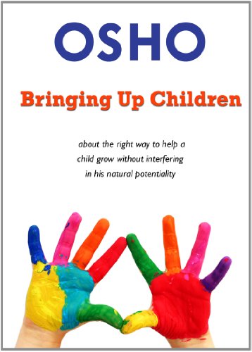 Bringing Up Children: about the right way to help a child grow without interfering in his natural potentiality (OSHO Singles)
