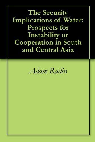 The Security Implications of Water: Prospects for Instability or Cooperation in South and Central Asia