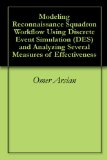 Modeling Reconnaissance Squadron Workflow Using Discrete Event Simulation (DES) and Analyzing Several Measures of Effectiveness