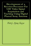 Development of a Receiver Processor For UAV Video Signal Acquisition and Tracking Using Digital Phased Array Antenna