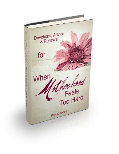 Devotions, Advice & Renewal for When Motherhood Feels Too Hard