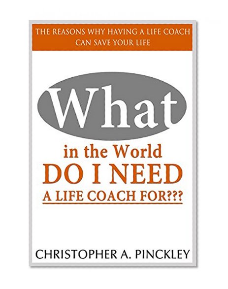 What in the world do I need a Life Coach for???  The reasons why having a life coach can save your life