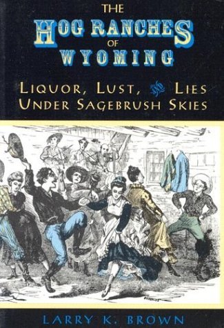 The Hog Ranches of Wyoming autographed with personalized inscription: Liquor, Lust, and Lies Under Sagebrush Skies