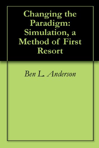 Changing the Paradigm: Simulation, a Method of First Resort