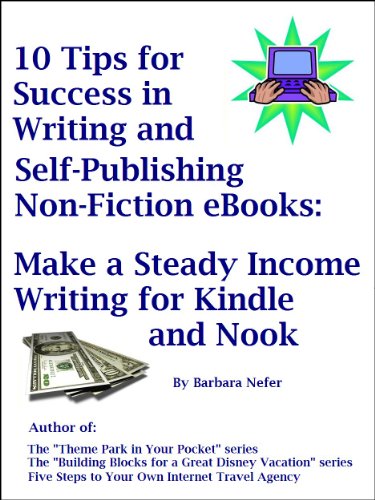 10 Tips for Success in Writing and Self-Publishing Non-Fiction eBooks: Make a Steady Income Writing For Kindle and Nook