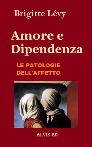 Amore e Dipendenza - Le Patologie dell'Affetto (Italian Edition)