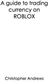 ROBLOX - A Guide To Trading Currency