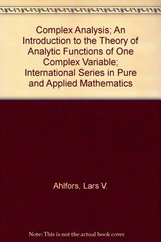 Complex Analysis; An Introduction to the Theory of Analytic Functions of One Complex Variable; International Series in Pure and Applied Mathematics