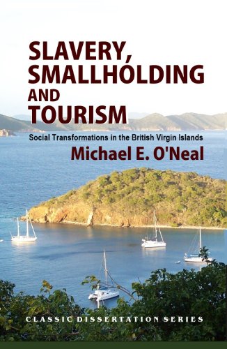 Slavery, Smallholding and Tourism: Social Transformations in the British Virgin Islands (Classic Dissertation Series)