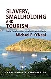 Slavery, Smallholding and Tourism: Social Transformations in the British Virgin Islands (Classic Dissertation Series)
