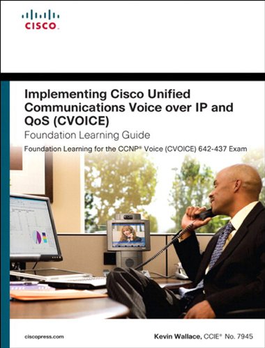 Implementing Cisco Unified Communications Voice over IP and QoS (Cvoice) Foundation Learning Guide: (CCNP Voice CVoice 642-437) (4th Edition) (Foundation Learning Guides)