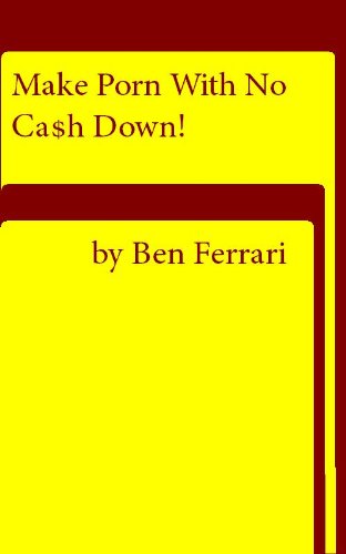 How to Make Porn with No Cash Down