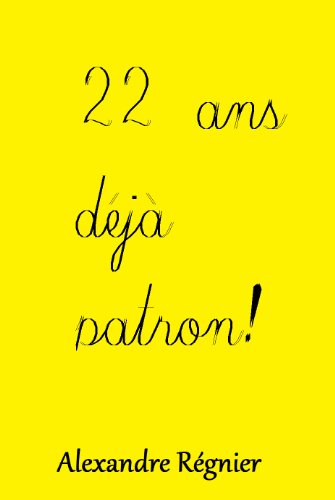 22 ans, déjà patron! (French Edition)