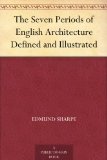 The Seven Periods of English Architecture Defined and Illustrated