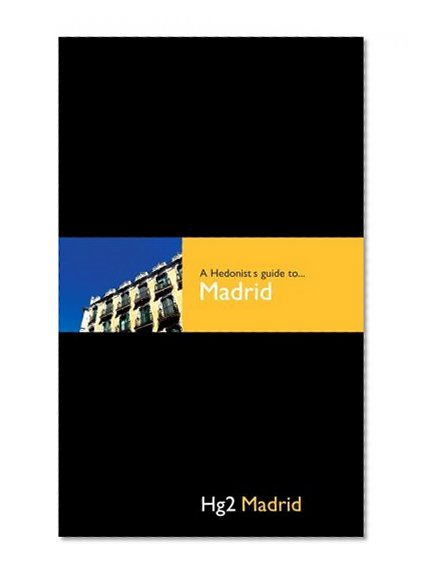 A Hedonist's Guide to Madrid