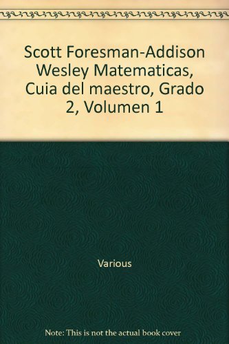 Scott Foresman-Addison Wesley Matematicas, Cuia del maestro, Grado 2, Volumen 1