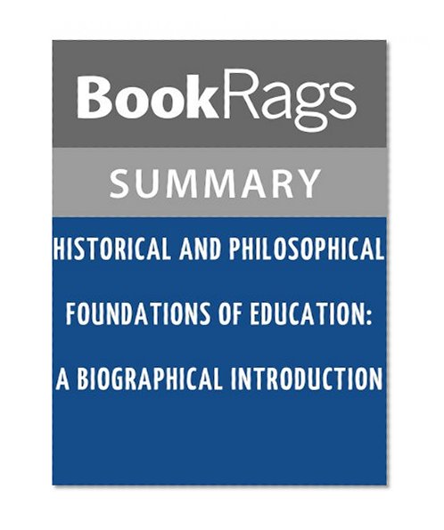 Historical and Philosophical Foundations of Education: A Biographical Introduction by Gerald L. Gutek l Summary & Study Guide