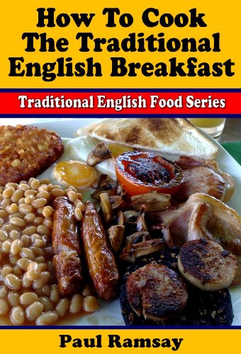 How to Cook the Traditional English Breakfast (Traditional English Food Series Book 1)