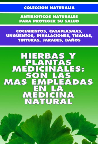 HIERBAS Y PLANTAS MEDICINALES: SON 262... Â¡LAS MAS EMPLEADAS EN LA MEDICINA NATURAL! (COLECCION NATURALIA nÂº 7) (Spanish Edition)