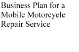 Business Plan for a Mobile Motorcycle Repair Service (Professional Fill-in-the-Blank Business Plans by specific type of business)