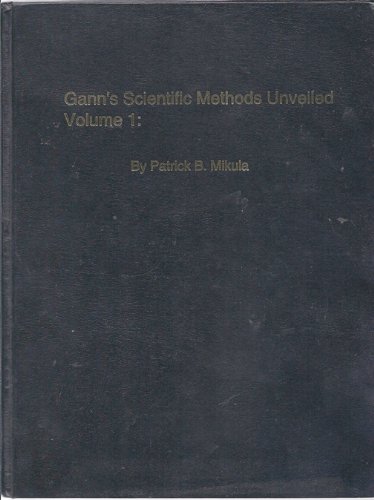 Gann's Scientific Methods Unveiled, Volume 1: How To Make Profits Trading in Commodities
