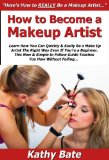 How to Become a Makeup Artist: Learn How You Can Quickly & Easily Be a Make Up Artist The Right Way Even If You're a Beginner, This New & Simple to Follow Guide Teaches You How Without Failing