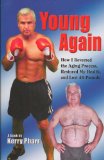 Young Again, How I Reversed the Aging Process, Restored My Health, and Lost 40 Pounds