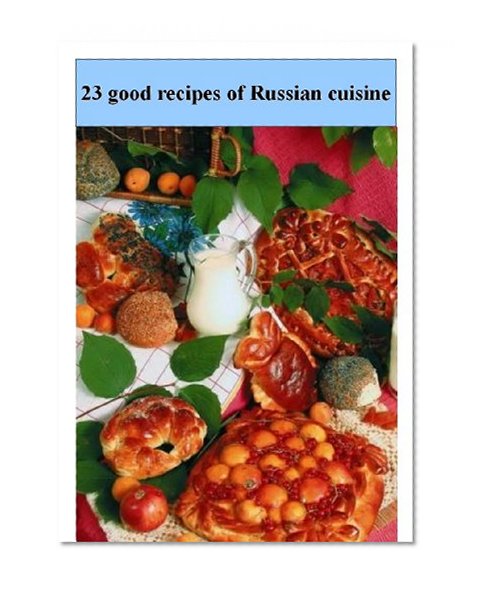 23 good recipes of Russian cuisine